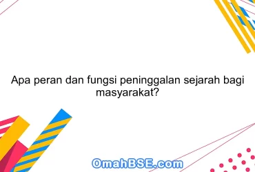 Apa peran dan fungsi peninggalan sejarah bagi masyarakat?