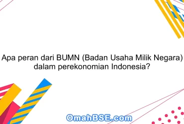 Apa peran dari BUMN (Badan Usaha Milik Negara) dalam perekonomian Indonesia?