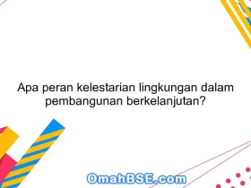 Apa peran kelestarian lingkungan dalam pembangunan berkelanjutan?