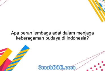 Apa peran lembaga adat dalam menjaga keberagaman budaya di Indonesia?