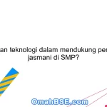 Apa peran teknologi dalam mendukung pendidikan jasmani di SMP?