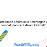 Apa perbedaan antara kata keterangan waktu, tempat, dan cara dalam kalimat?