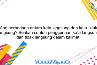 Apa perbedaan antara kata langsung dan kata tidak langsung? Berikan contoh penggunaan kata langsung dan tidak langsung dalam kalimat.