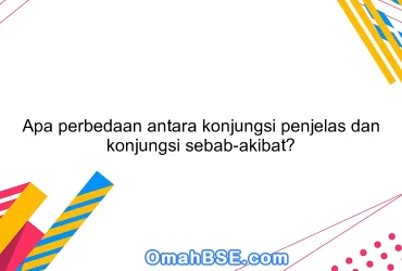 Apa perbedaan antara konjungsi penjelas dan konjungsi sebab-akibat?