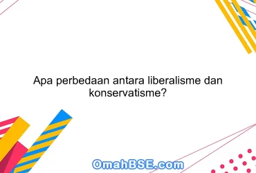Apa perbedaan antara liberalisme dan konservatisme?