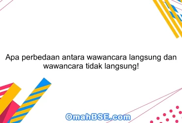 Apa perbedaan antara wawancara langsung dan wawancara tidak langsung!