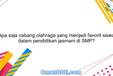 Apa saja cabang olahraga yang menjadi favorit siswa dalam pendidikan jasmani di SMP?