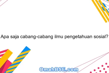 Apa saja cabang-cabang ilmu pengetahuan sosial?