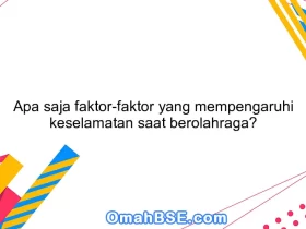 Apa saja faktor-faktor yang mempengaruhi keselamatan saat berolahraga?
