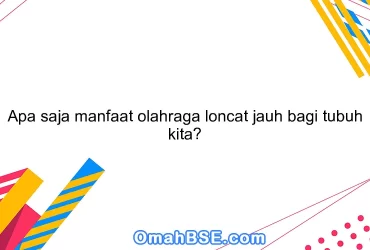 Apa saja manfaat olahraga loncat jauh bagi tubuh kita?