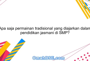 Apa saja permainan tradisional yang diajarkan dalam pendidikan jasmani di SMP?