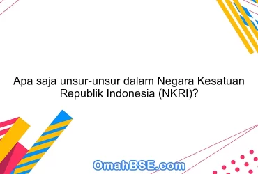 Apa saja unsur-unsur dalam Negara Kesatuan Republik Indonesia (NKRI)?
