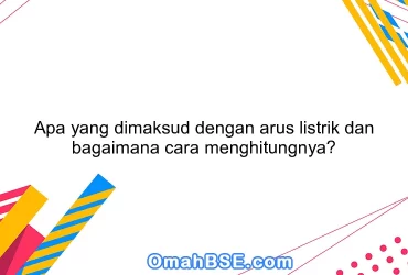 Apa yang dimaksud dengan arus listrik dan bagaimana cara menghitungnya?