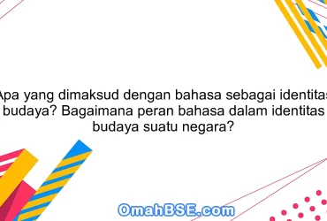 Apa yang dimaksud dengan bahasa sebagai identitas budaya? Bagaimana peran bahasa dalam identitas budaya suatu negara?