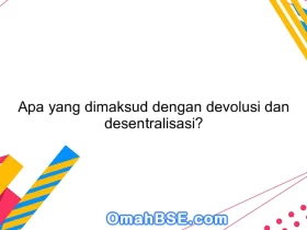 Apa yang dimaksud dengan devolusi dan desentralisasi?