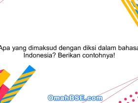 Apa yang dimaksud dengan diksi dalam bahasa Indonesia? Berikan contohnya!