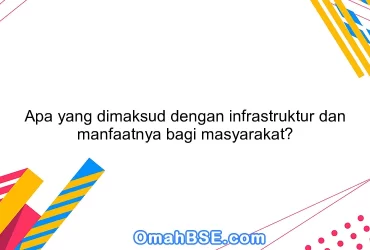Apa yang dimaksud dengan infrastruktur dan manfaatnya bagi masyarakat?