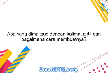 Apa yang dimaksud dengan kalimat aktif dan bagaimana cara membuatnya?