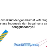 Apa yang dimaksud dengan kalimat keterangan dalam Bahasa Indonesia dan bagaimana cara penggunaannya?