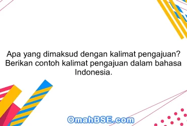 Apa yang dimaksud dengan kalimat pengajuan? Berikan contoh kalimat pengajuan dalam bahasa Indonesia.