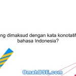Apa yang dimaksud dengan kata konotatif dalam bahasa Indonesia?
