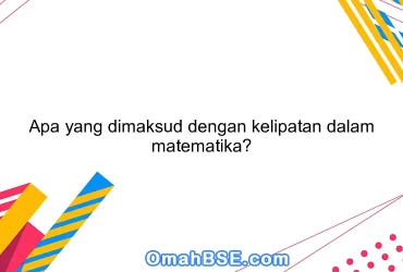 Apa yang dimaksud dengan kelipatan dalam matematika?