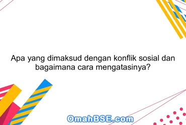 Apa yang dimaksud dengan konflik sosial dan bagaimana cara mengatasinya?