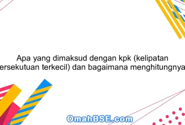 Apa yang dimaksud dengan kpk (kelipatan persekutuan terkecil) dan bagaimana menghitungnya?