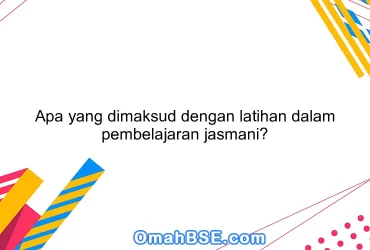 Apa yang dimaksud dengan latihan dalam pembelajaran jasmani?