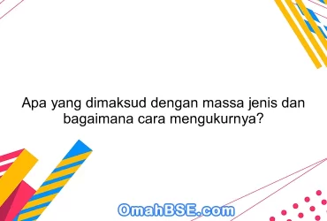 Apa yang dimaksud dengan massa jenis dan bagaimana cara mengukurnya?