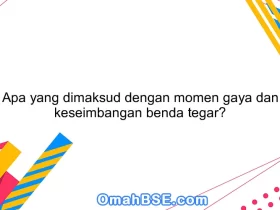 Apa yang dimaksud dengan momen gaya dan keseimbangan benda tegar?