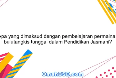 Apa yang dimaksud dengan pembelajaran permainan bulutangkis tunggal dalam Pendidikan Jasmani?