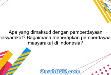 Apa yang dimaksud dengan pemberdayaan masyarakat? Bagaimana menerapkan pemberdayaan masyarakat di Indonesia?