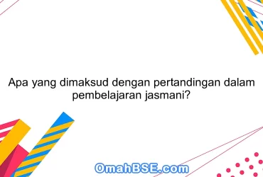 Apa yang dimaksud dengan pertandingan dalam pembelajaran jasmani?