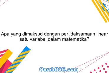 Apa yang dimaksud dengan pertidaksamaan linear satu variabel dalam matematika?