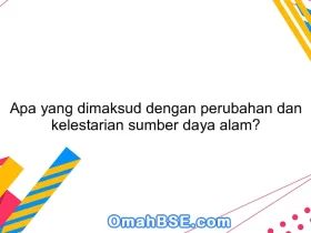 Apa yang dimaksud dengan perubahan dan kelestarian sumber daya alam?