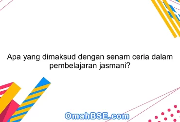 Apa yang dimaksud dengan senam ceria dalam pembelajaran jasmani?