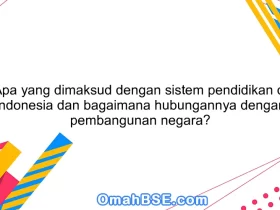 Apa yang dimaksud dengan sistem pendidikan di Indonesia dan bagaimana hubungannya dengan pembangunan negara?