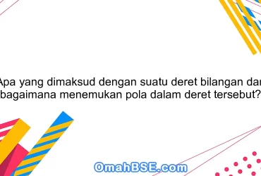 Apa yang dimaksud dengan suatu deret bilangan dan bagaimana menemukan pola dalam deret tersebut?