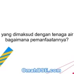 Apa yang dimaksud dengan tenaga air dan bagaimana pemanfaatannya?