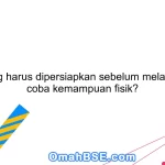 Apa yang harus dipersiapkan sebelum melakukan uji coba kemampuan fisik?