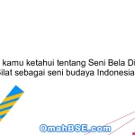 Apa yang kamu ketahui tentang Seni Bela Diri Pencak Silat sebagai seni budaya Indonesia?