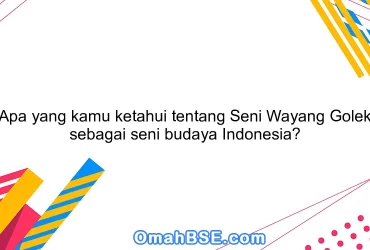 Apa yang kamu ketahui tentang Seni Wayang Golek sebagai seni budaya Indonesia?