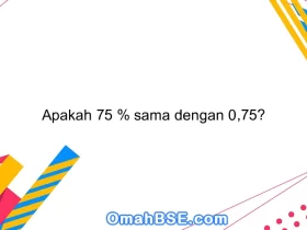 Apakah 75 % sama dengan 0,75?