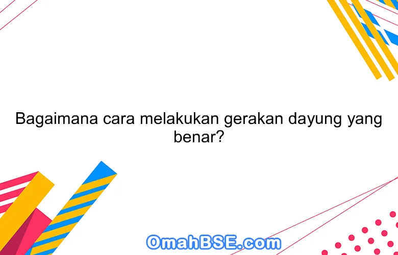 Bagaimana cara melakukan gerakan dayung yang benar?