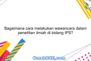 Bagaimana cara melakukan wawancara dalam penelitian ilmiah di bidang IPS?