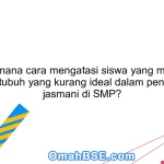 Bagaimana cara mengatasi siswa yang memiliki postur tubuh yang kurang ideal dalam pendidikan jasmani di SMP?