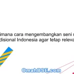 Bagaimana cara mengembangkan seni musik tradisional Indonesia agar tetap relevan?