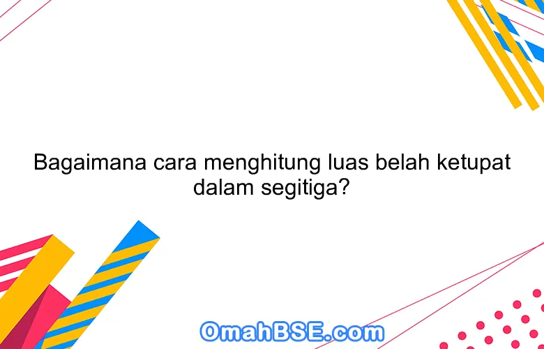 Bagaimana cara menghitung luas belah ketupat dalam segitiga?