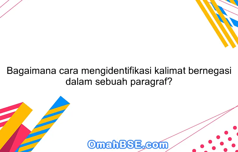 Bagaimana cara mengidentifikasi kalimat bernegasi dalam sebuah paragraf?